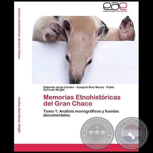 MEMORIAS ETNOHISTÓRICAS DEL GRAN CHACO - Tomo 1: Análisis monográficos y fuentes documentales - Autores: EDGARDO JORGE CORDEU, EZEQUIEL RUIZ MORAS, PABLO GERARDO WRIGHT - Año 2012